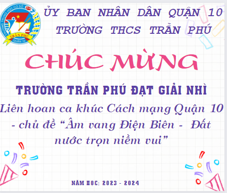 Ngày 25.04.2024 Trường THCS Trần Phú tham gia Liên hoan ca khúc Cách mạng Quận 10 - chủ đề Âm vang Điện Biên -  Đất nước trọn niềm vui của Quận Đoàn và Hội liên hiệp Thanh niên Quận 10 tổ chức.