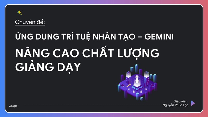 Chuyên đề:  ứng dụng trí tuệ nhân tạo - gemini  - nâng cao chất lượng giảng dạy