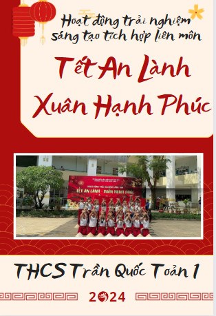 Hoạt động trải nghiệm sáng tạo tích hợp liên môn  Tết An Lành - Xuân Hạnh Phúc , Tết Giáp Thìn 2024 do Tổ bộ môn Sử-Địa-GDCD tổ chức