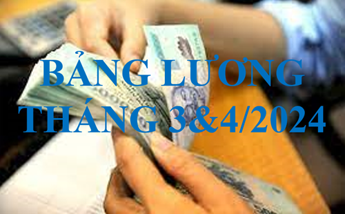 Công khai bảng lương tháng 3&4 năm 2024