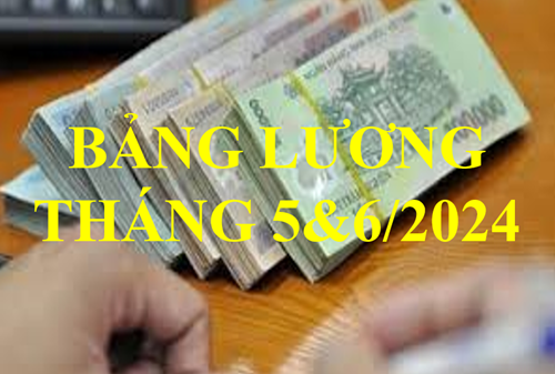 Công khai bảng lương tháng 5&6/2024