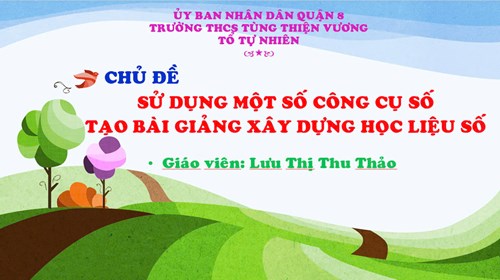 Hình ảnh lên tiết theo chủ đề_Sử dụng một số công cụ số tạo bài giảng xây dựng học liệu số_GV thực hiện Lưu Thị Thu Thảo