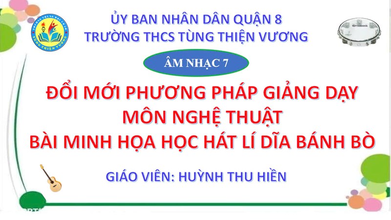Hình ảnh tiết dạy đổi mới phương pháp giảng dạy môn nghệ thuật_Bài minh họa học hát lí dĩa bánh bò_GV thực hiện_Huỳnh Thu Hiền