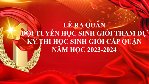 Lễ ra quân Đội tuyển học sinh giỏi lớp 9 cấp trường dự thi cấp Quận năm học 2023-2024