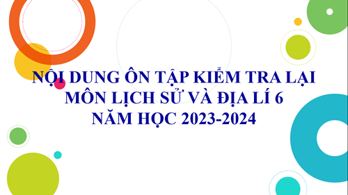 Nội dung ôn tập kiểm tra lại môn Lịch sử và Địa lí 6 - NH 2023-2024