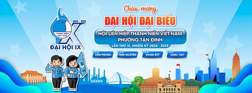 Chào mừng Đại hội đại biểu Hội Liên hiệp Thanh niên Việt Nam phường Tân Định lần thứ IX, nhiệm kỳ 2024 - 2029
