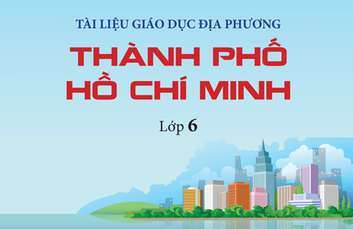 Tài liệu môn Giáo dục địa phương 6 - TP. HCM