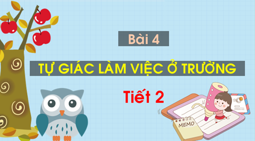 Bài 4: Tự giác làm việc ở trường (Tiết 2)