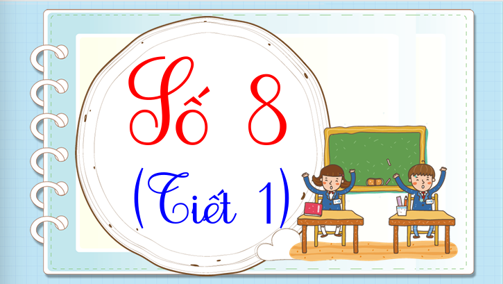 Bài: Số 8 (Tiết 1)