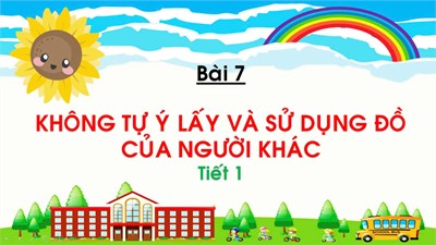 Bài: Không tự ý lấy đồ của người khác (tiết 1)