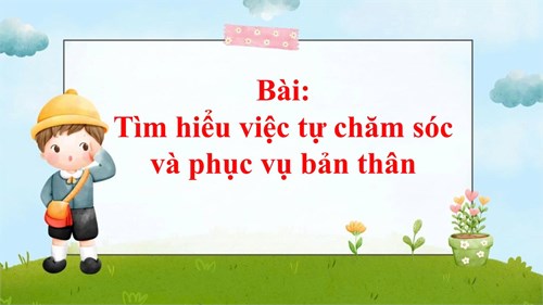 Bài: Tìm hiểu việc tự chăm sóc và phục vụ bản thân