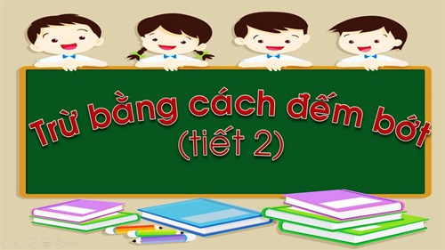 Bài: Trừ bằng cách đếm bớt (tiết 2)