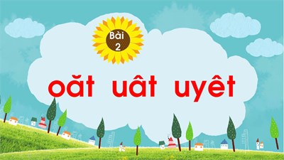 Chủ đề 20 - Bài 2: oăt uât uyêt