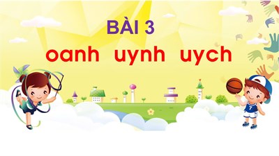 Chủ đề 20 - Bài 3: oanh uynh uych