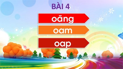 Chủ đề 20 - Bài 4: oăng oam oap