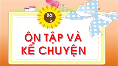 Chủ đề 20 - Bài 5: Ôn tập và kể chuyện