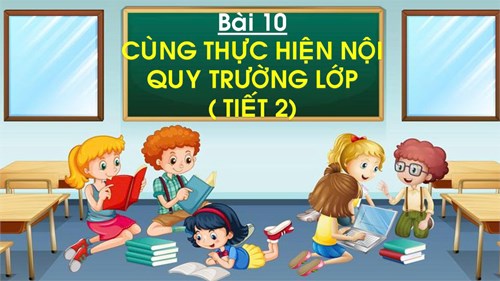 Bài: Cùng thực hiện nội quy trường lớp (tiết 2)