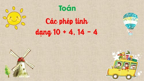 Bài: Các phép tính dạng 10 + 4 ; 14 - 4