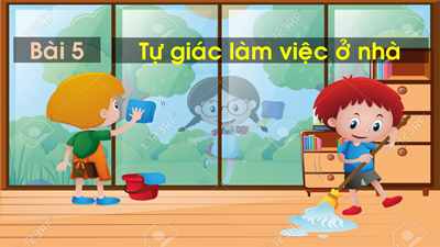 Bài: Tự giác làm việc ở nhà (tiết 2)