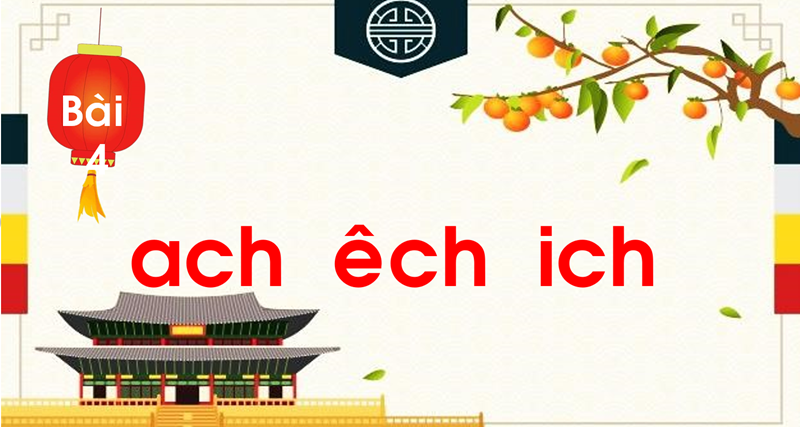 Chủ đề 12: Trung thu Bài 4: ach- êch- ich