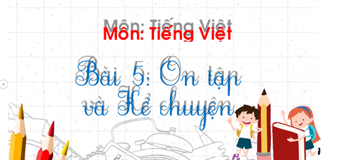 Chủ đề 12: Trung thu Bài 5: Ôn tập và kể chuyện