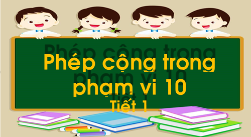 Bài: Phép cộng trong phạm vi 10