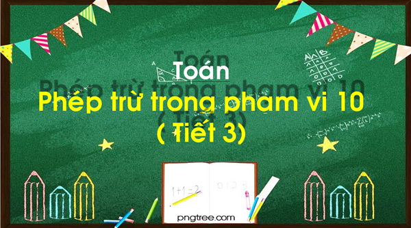 Bài : Phép trừ trong phạm vi 10