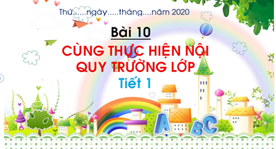 Bài 10: Cùng thực hiện nội quy trường lớp