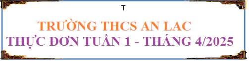 Thực đơn tuần 1 tháng 4 năm 2025