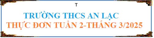 Thực đơn tuần 2 tháng 3 năm 2025