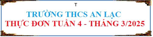 Thực đơn tuần 4 tháng 3 năm 2025