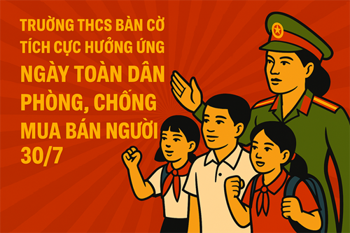 Trường THCS Bàn Cờ tích cực hưởng ứng ngày toàn dân phòng, chống mua bán người 30/7