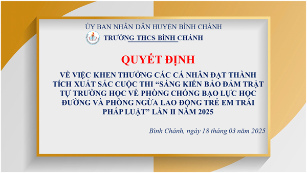 Trường THCS Bình Chánh - QUYẾT ĐỊNH - Về việc khen thưởng các cá nhân đạt thành tích xuất sắc Cuộc thi “Sáng kiến bảo đảm trật tự trường học về phòng chống bạo lực học đường và phòng ngừa lao động trẻ em trái pháp luật” lần II năm 2025