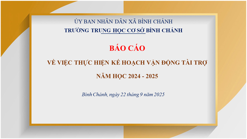 BÁO CÁO - Về việc thực hiện Kế hoạch vận động tài trợ Trường THCS Bình Chánh năm học 2024 - 2025