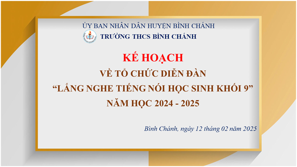 Trường THCS Bình Chánh - Kế hoạch - Về tổ chức Diễn đàn  Lắng nghe tiếng nói học sinh khối 9  năm học 2024-2025