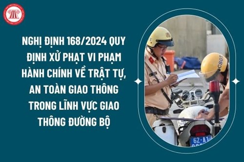 Toàn văn nghị định 168/2024 quy định xử phạt vi phạm hành chính về trật tự, an toàn giao thông trong lĩnh vực giao thông đường bộ