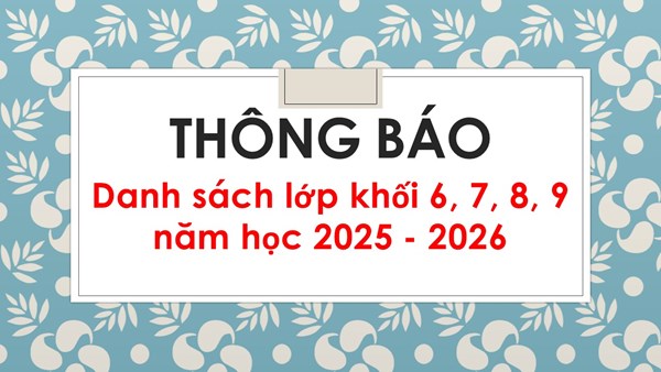 Thông báo danh sách lớp khối 6, 7, 8, 9 năm học 2025 - 2026