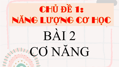 Chủ đề 1: Năng lượng cơ học
Bài 2: Cơ năng