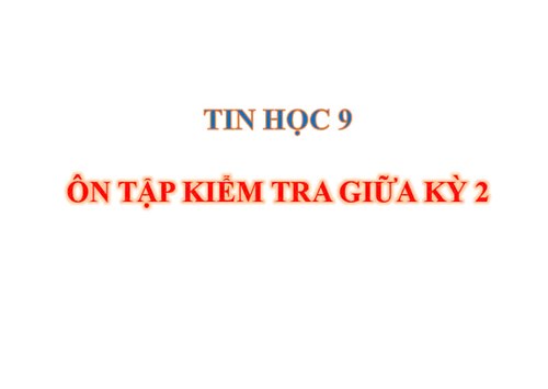Tin Học 9 - Ôn tập giữa học kỳ 2