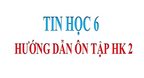 Tin Học 6 _Ôn tập học kỳ 2 (2024-2025)