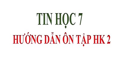 Tin Học 7 _Ôn tập học kỳ 2 (2024-2025)