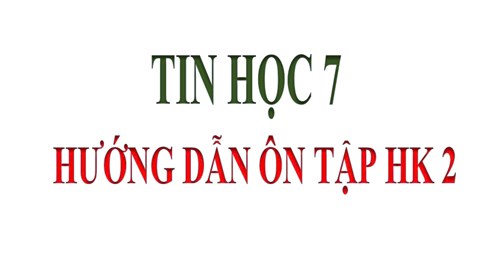 Tin Học 7 _Ôn tập học kỳ 2 (2024-2025)
