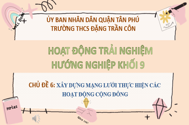 Hoạt động trải nghiệm khối 9 - Chủ đề 6: Xây dựng mạng lưới thực hiện các hoạt động cộng đồng