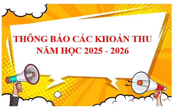 <a href="/chuyen-mon/thong-bao-cac-khoan-thu-nam-hoc-2025-2026/ctfull/11910/725559">Thông báo các khoản thu năm học 2025 - 2026</a>