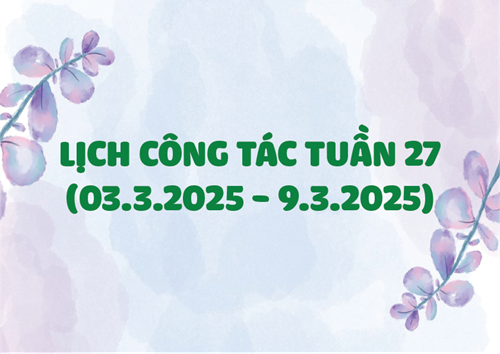 Lịch công tác tuần 27 (3.3 - 9.3.2025)