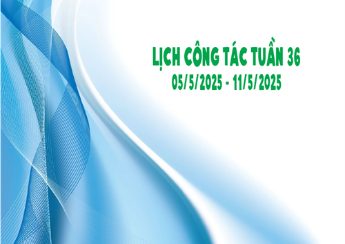 Lịch công tác tuần 36 ( 05/5 - 11/5/2025)