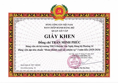 Đồng chí Trần Minh Phúc - Đảng viên Chi bộ, được Phó Bí thư Ban chấp hành Đảng bộ quận Gò Vấp tặng giấy khen Đảng viên đạt tiêu chuẩn  Hoàn thành xuất sắc nhiệm vụ  5 năm liền (2020-2024) theo Quyết định số: 2837-QĐ/ĐU ký ngày 07/01/2025