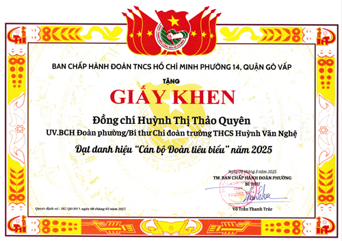 Đồng chí Huỳnh Thị Thảo Quyên Ủy viên Ban chấp hành Đoàn Phường/Bí thư Chi Đoàn trường Trung học cơ sở Huỳnh Văn Nghệ, Đoàn phường 14 được Bí thư Ban chấp hành Đoàn Phường 14 tặng giấy khen đạt danh hiệu  Cán bộ Đoàn tiêu biểu  năm 2025 theo Quyết định số 165-QĐ/ĐTN ký ngày 08/03/2025
