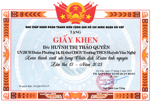 Đồng chí Huỳnh Thị Thảo Quyên Ủy viên Ban chấp hành Đoàn Phường 14, Bí thư Chi Đoàn giáo viên trường Trung học cơ sở Huỳnh Văn Nghệ, được Bí thư Ban chấp hành quận Đoàn tặng giấy khen hoàn thành xuất sắc trong  Chiến dịch Xuân tình nguyện  lần thứ 17 - Năm 2025 theo Quyết định số 260-QĐ/ĐTN-VP ký ngày 27/03/2025