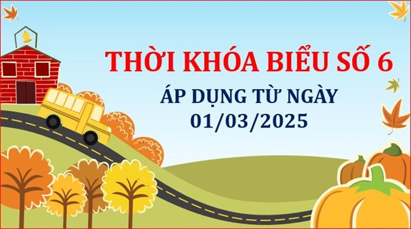 Thời khóa biểu số 6 - áp dụng từ ngày 01/03/2025